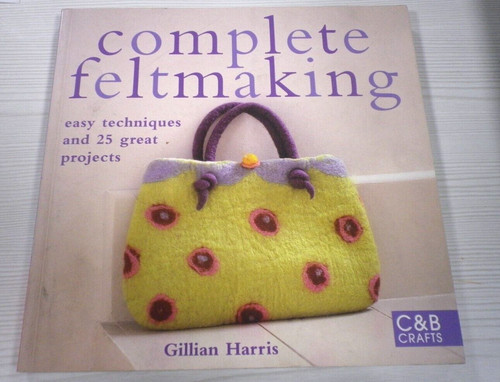 Complete feltmaking easy - feltmaking:,