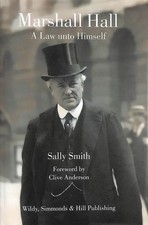 Marshall Hall: A Law unto Himself by Sally Smith