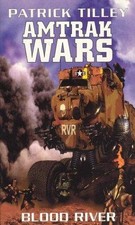 Amtrak Wars Vol.4: BLOOD RIVER: Bk. 4 - Tilley, Patrick