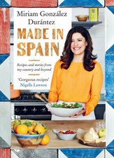 Made In Spain Recipes and stories from my country Miriam Gonzalez Durantez NEW
