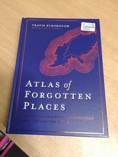Atlas of Forgotten Places: Journey to Abandoned Destinations from Around the Gl