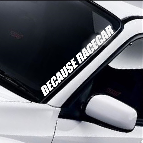 Because racecar windscreen - because,