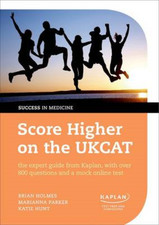 Score Higher on the UKCAT: the expert guide from Kaplan, with over 800 questions