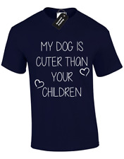 MY DOG IS CUTER THAN YOUR CHILDREN MENS T SHIRT PET ANIMAL OWNER LOVE GIFT S-5XL