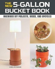 The New 5-Gallon Bucket Book: Ingenio... By Peterson, Chris, paperback,Excellent