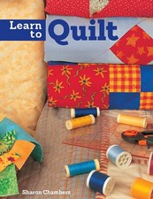 Learn to Quilt: A Beginner's Guide with Step-By-Step Techniques. New Book.