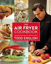 The Air Fryer Cookbook: Deep-Fried Flavour Made Easy, Without All the Fat! By T