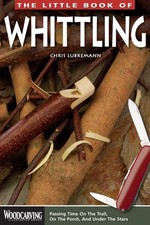 The Little Book of Whittling: Passing Time on the Trail on the Porch and Under
