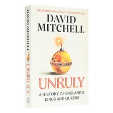 Unruly: A History Of England's kings And Queens by David Mitchell-NonFiction-PB