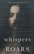 Whispers and the Roars - Webster, K