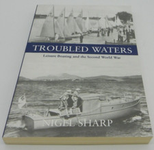 Troubled Waters: Leisure Boating and the Second World War Book, Sharp, Nigel WW2