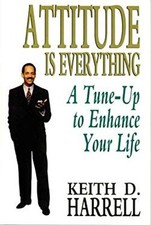 Attitude is Everything A Tune-Up to Enhance Your Life Keith D. Ha