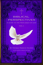 Biblical Perspectives: A guide to the True Grace of... - Fischer, Thomas Francis