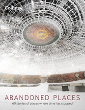 Abandoned Places: 60 stories of places where time stopped by Happer, Richard The