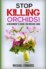 Stop Killing Orchids!: A