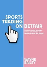 Sports Trading on Betfair: Profitable Betting Exchange... - Wayne Bailey