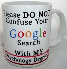 Do Not Confuse Your Google Search With My Psychology Degree Mug Psychiatrist