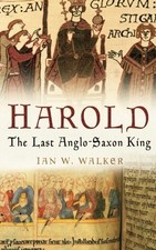 Harold: The Last Anglo-Saxon King - Walker, Ian W