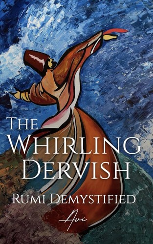 The whirling dervish rumi - the,