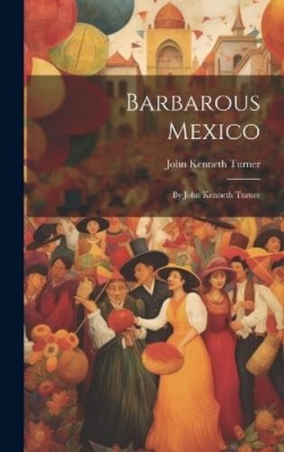 John kenneth turner - turner, barbarous