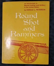 Round Shot and Rammers:Muzzle Loading Land Artillery in the US-Harold L. Peterso
