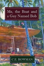 Christopher E Bowman Me, the Boat and a Guy Named Bob (Paperback)