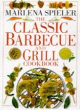 The Classic Barbecue and Grill Cookbook [First American Edition],Marlena Spiler