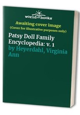 Patsy Doll Family Encyclopedia: v. 1, Heyerdahl, Virgin