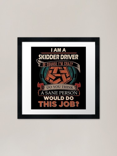 Skidder driver sane person - -,