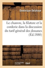 Dominique Delahaye Le chanvre, la filature et la corderie (Paperback)