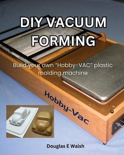 Diy vacuum forming - forming:, build