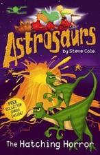 Astrosaurs: The Hatching Horror By Steve Cole
