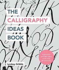 The Calligraphy Ideas Book: Inspiration and Tips Taken from Over 80 Artworks-