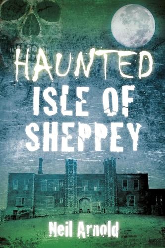 Haunted isle sheppey - haunted, of