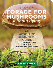 How to Forage for Mushrooms without Dying: An Absolute  - Paperback / softback N