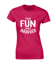 THE FUN HAS ARRIVED LADIES T