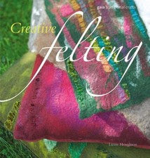 Creative Felting: Discover your own creativity with the... - Houghton, Lizzie