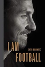 I Am Football: Zlatan Ibrahimovic By Zlatan Ibrahimovic