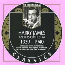 Harry James And His Orchestra: 1939-1940;THE CHRONOLOGICAL CLASSICS