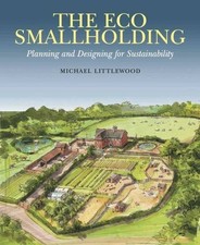 The Eco Smallholding: Planning and Designing for... - Littlewood, Michael