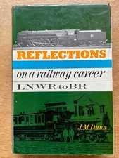 Reflections on a Railway Career LNWR to BR, J.M.Dunn, Ian Allan 1966, Hardback