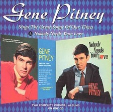 GENE PITNEY SINGS THE GREAT SONGS OF OUR TIME / NOBODY NEEDS YOUR LOVE CD