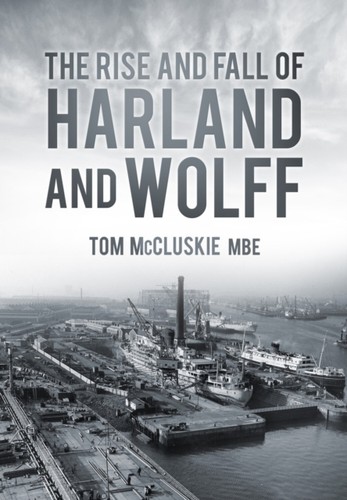 Rise fall harland - of, wolff