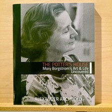 Potter's House : Mary Borgstrom's Art and Life Uncovered by Alexander Archbold