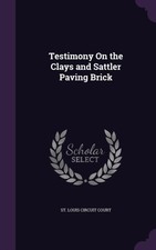 St. Louis Circuit Co - Testimony On the Clays and Sattler Paving Brick - X555z