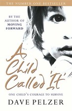 A Child Called It: One child's courage to survive By Dave Pelzer