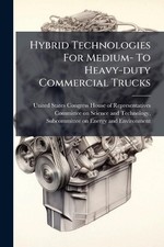 Hybrid Technologies For Medium- To Heavy-duty Commercial Trucks by United States