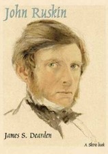 John Ruskin: An Illustrated Life of John Ruskin, 1819-1900 (Lifelines)-James S.