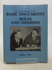 THE UNITED STATES AIR FORCE: BASIC DOCUMENTS ON ROLES AND MISSIONS - Wolf, Ric