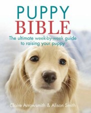 The Puppy Bible: The ultimate week-by-week guide to raising your puppy By Aliso